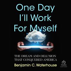 One Day I'll Work for Myself by Benjamin C.  Waterhouse audiobook