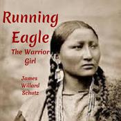 Running Eagle The Warrior Girl by  James Willard Schultz audiobook
