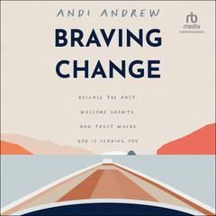 Braving Change by Andi Andrew audiobook