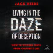 Living in the Daze of Deception by  Jack Hibbs audiobook