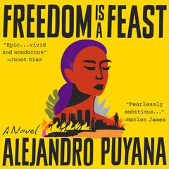 Freedom Is a Feast by Alejandro Puyana audiobook