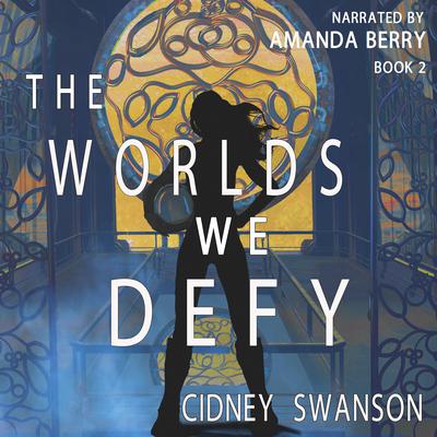 The Worlds We Defy by Cidney Swanson audiobook