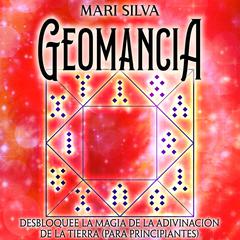 Geomancia: Desbloquee la magia de la adivinación de la tierra (para principiantes) by Mari Silva audiobook