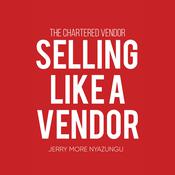 Selling Like A Vendor by  Jerry More Nyazungu audiobook