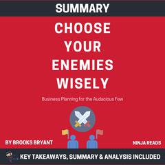 Summary: Choose Your Enemies Wisely by Brooks Bryant audiobook