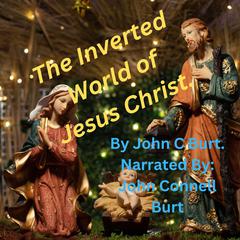 The Inverted World of Jesus Christ. by John C Burt audiobook