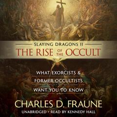 Slaying Dragons II - The Rise of the Occult by Charles D. Fraune audiobook