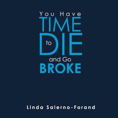 You Have Time to Die and Go Broke by Linda Salerno-Forand audiobook