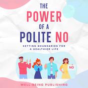 The Power of a Polite No by  Well-Being Publishing audiobook