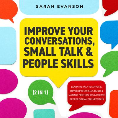 Improve Your Conversations, Small Talk & People Skills (2 in 1) by Sarah Evanson audiobook