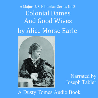 Colonial Dames and Good Wives by Alice Morse Earle audiobook