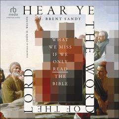 Hear Ye the Word of the Lord by D. Brent Sandy audiobook