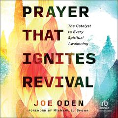 Prayer That Ignites Revival by Joe Oden audiobook