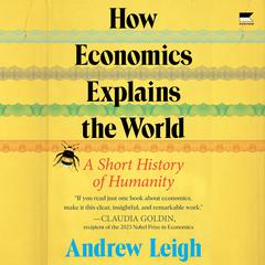 How Economics Explains the World by Andrew Leigh audiobook
