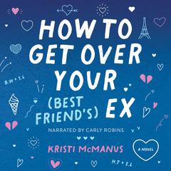 How to Get Over Your (Best Friend's) Ex by Kristi McManus audiobook