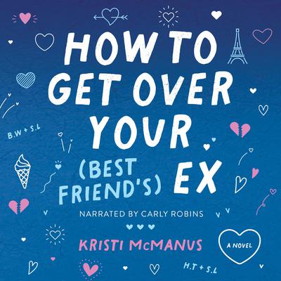 How to Get Over Your (Best Friend's) Ex by Kristi McManus audiobook