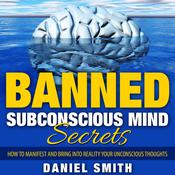 Banned Subconscious Mind Secrets by  Daniel Smith audiobook