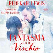 Un Fantasma sotto il Vischio by  Rebekah Lewis audiobook