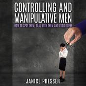 Controlling and Manipulative Men by  Janice Presser audiobook