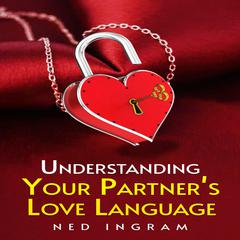 UNDERSTANDING YOUR PARTNER’S LOVE LANGUAGE by Ned Ingram audiobook