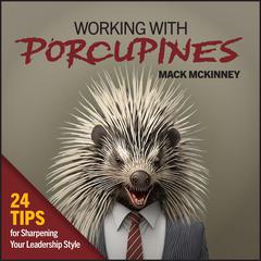 Working With Porcupines by Terry McKinney audiobook