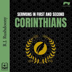 Sermons in 1 & 2 Corinthians by R. J. Rushdoony audiobook