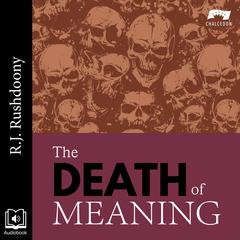 The Death of Meaning by R. J. Rushdoony audiobook