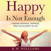 Happy Is Not Enough by  K.W. Williams audiobook