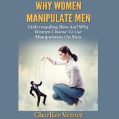 Why Women Manipulate Men by  Charlize Venter audiobook