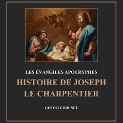 Les évangiles apocryphes : Histoire de joseph le charpentier by Gustave Brunet audiobook
