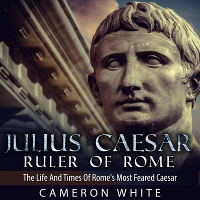 Julius Caesar Ruler of Rome by Cameron White audiobook