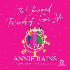 The Charmed Friends of Trove Isle by Annie Rains audiobook