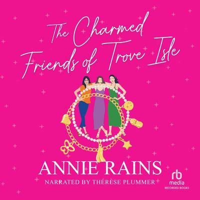 The Charmed Friends of Trove Isle by Annie Rains audiobook