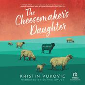 The Cheesemaker's Daughter by  Kristin Vuković audiobook