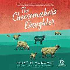 The Cheesemaker's Daughter by Kristin Vuković audiobook