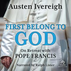 First Belong to God by Austen Ivereigh audiobook