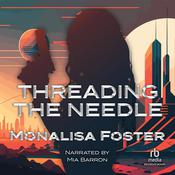 Threading the Needle by  Monalisa Foster audiobook