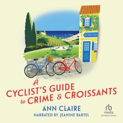 A Cyclist's Guide to Crime & Croissants by Ann Claire audiobook