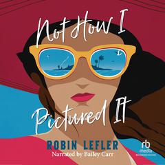 Not How I Pictured It by Robin Lefler audiobook
