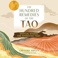The Hundred Remedies of the Tao by Gregory Ripley audiobook
