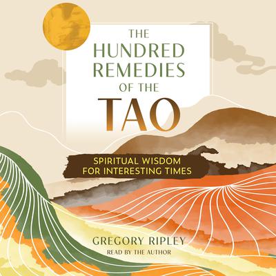 The Hundred Remedies of the Tao by Gregory Ripley audiobook