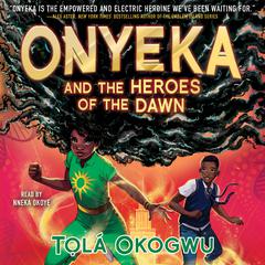 Onyeka and the Heroes of the Dawn by Tọlá Okogwu audiobook