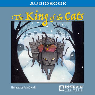 The King of the Cats by Sequoia Kids Media audiobook