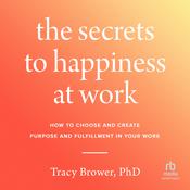 The Secrets to Happiness at Work by  Tracy Brower audiobook