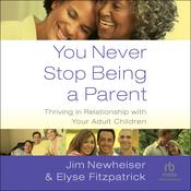 You Never Stop Being a Parent by  Jim Newheiser audiobook