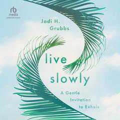 Live Slowly by Jodi H. Grubbs audiobook