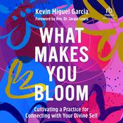 What Makes You Bloom by  Kevin Miguel Garcia audiobook