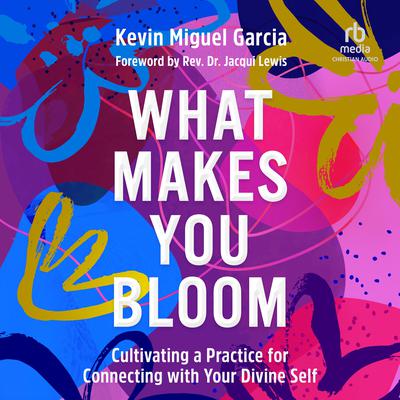 What Makes You Bloom by Kevin Miguel Garcia audiobook
