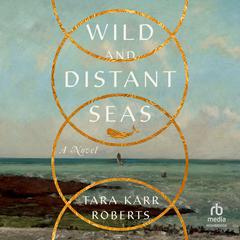 Wild and Distant Seas by Tara Karr Roberts audiobook