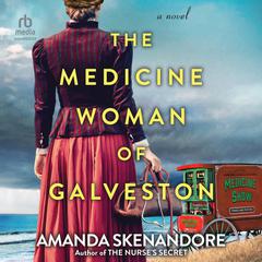 The Medicine Woman of Galveston by Amanda Skenandore audiobook